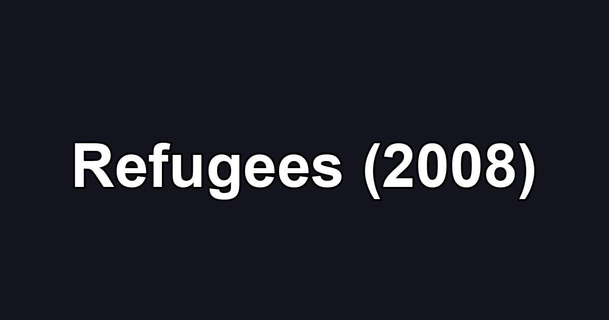Refugees (2008)