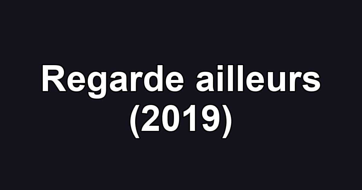 Regarde ailleurs (2019)