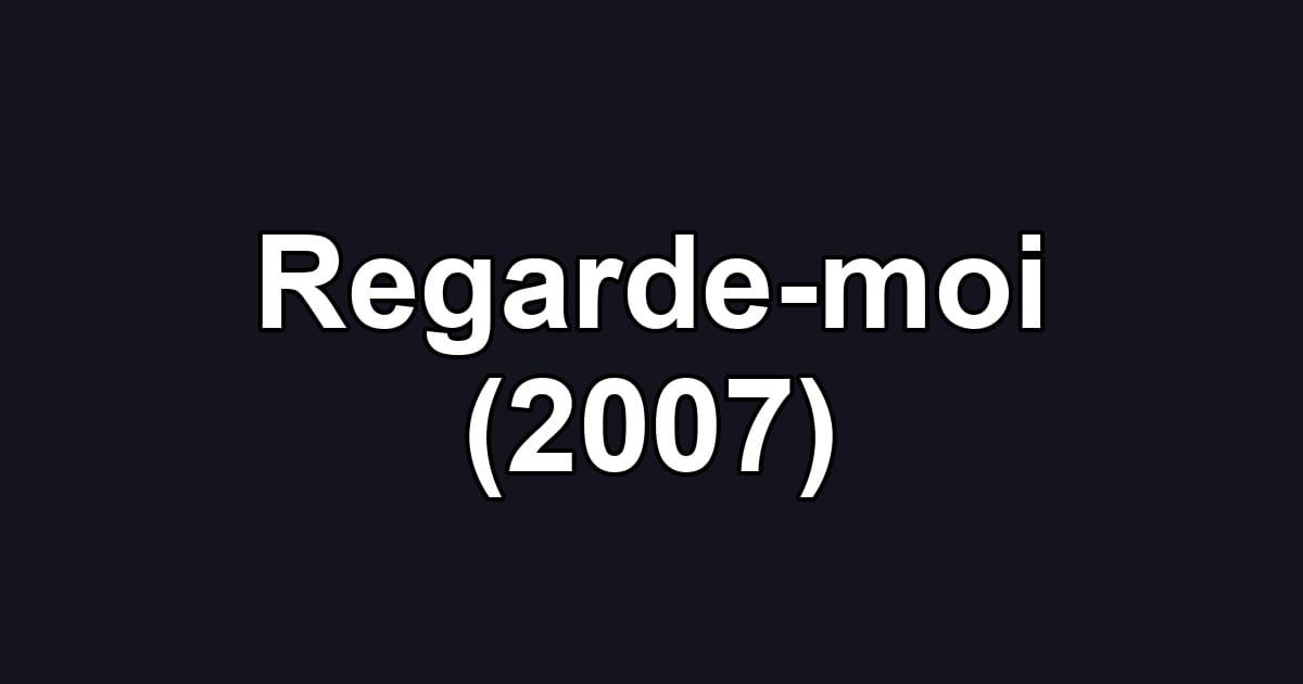 Regarde-moi (2007)