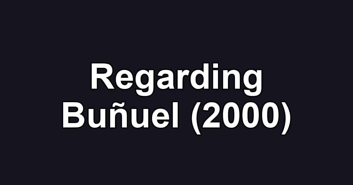 Regarding Buñuel (2000)