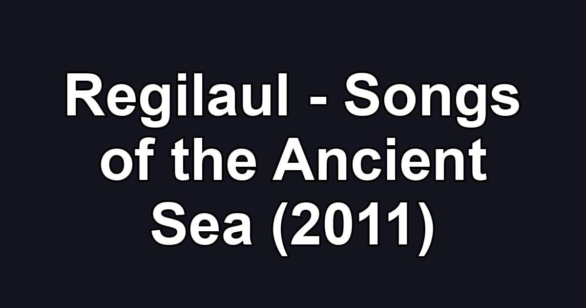 Regilaul - Songs of the Ancient Sea (2011)
