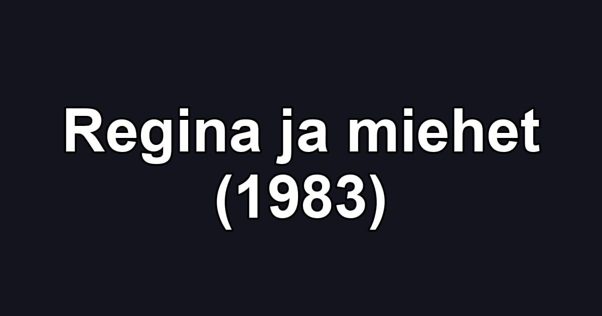Regina ja miehet (1983)