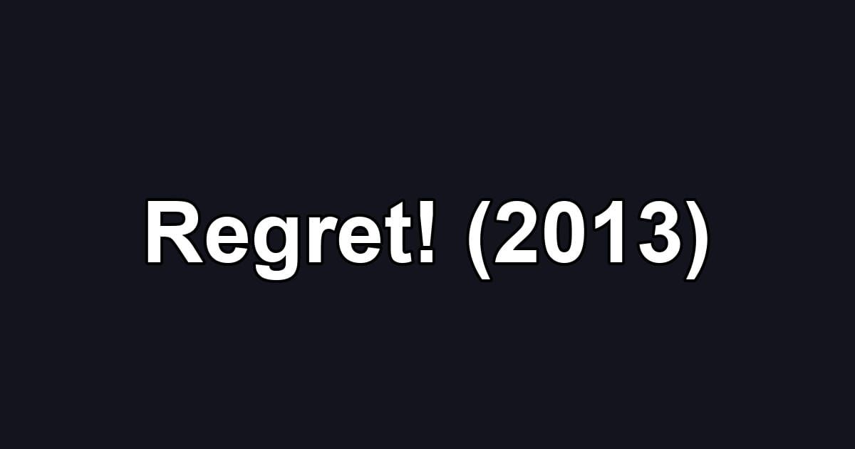Regret! (2013)