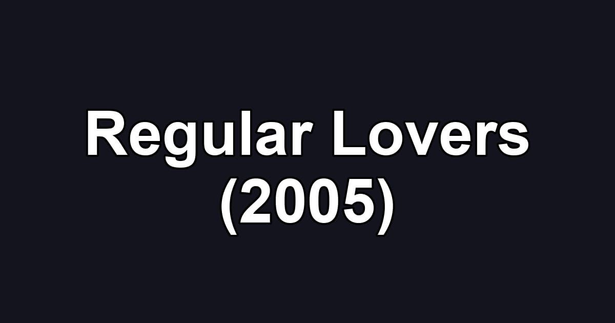Regular Lovers (2005)