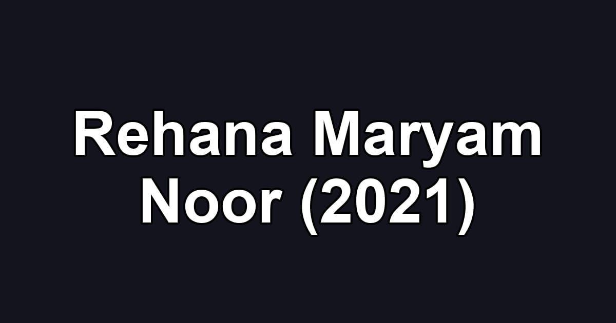 Rehana Maryam Noor (2021)