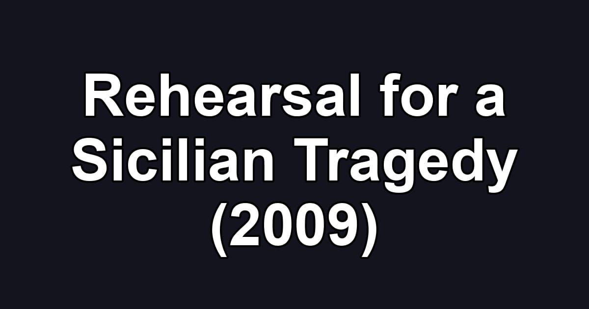 Rehearsal for a Sicilian Tragedy (2009)
