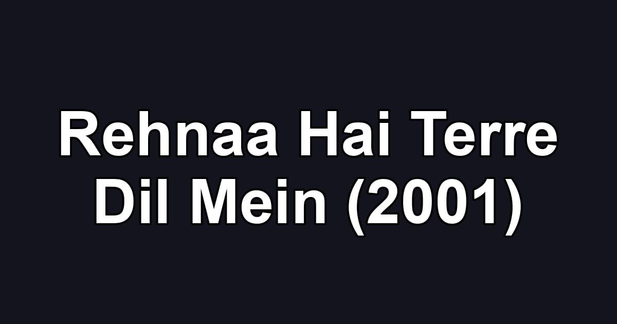 Rehnaa Hai Terre Dil Mein (2001)