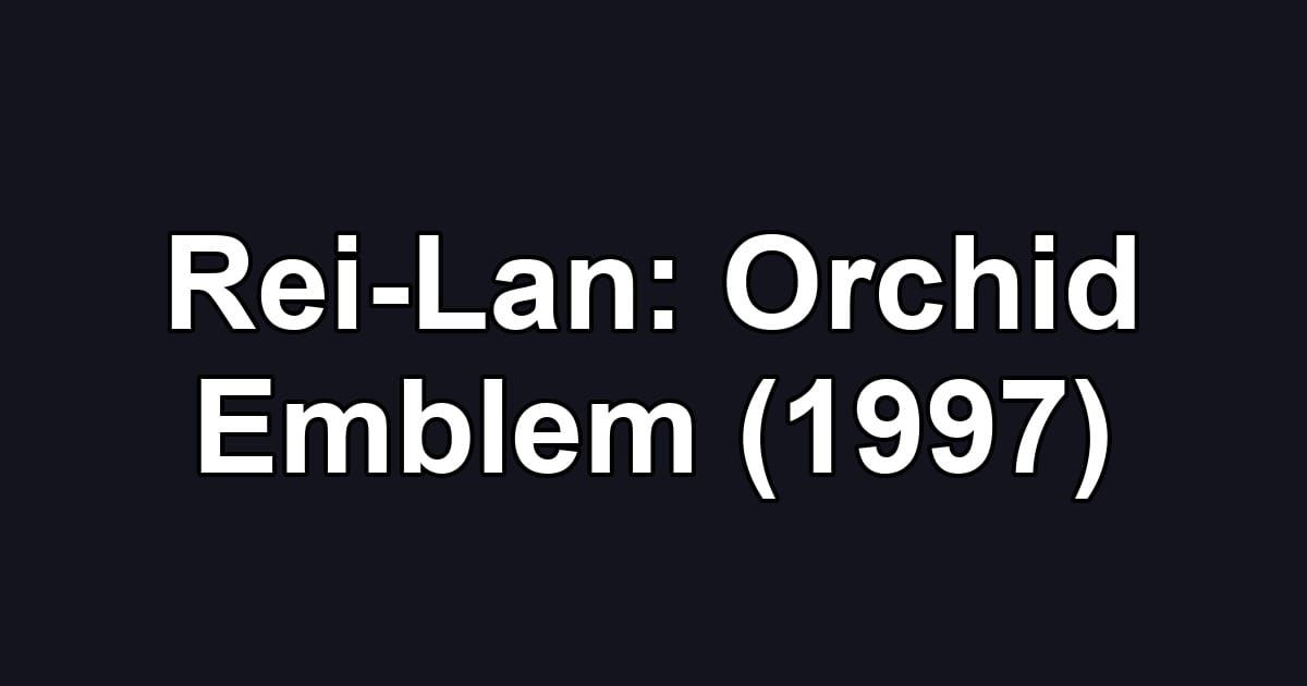 Rei-Lan: Orchid Emblem (1997)
