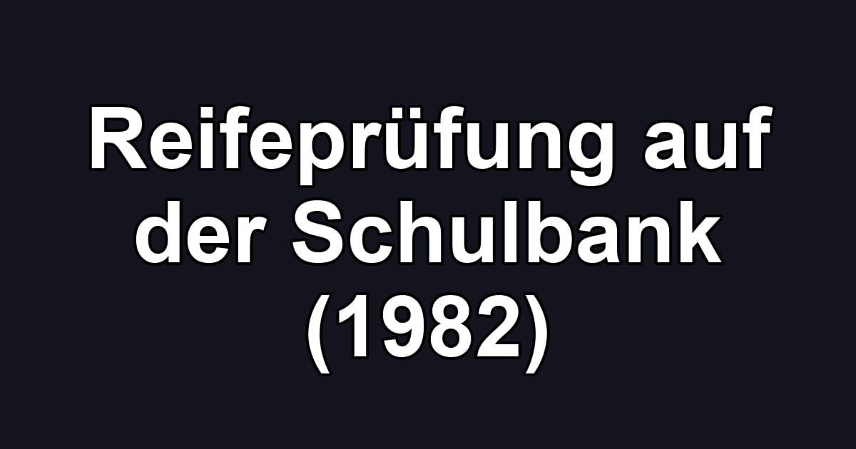 Reifeprüfung auf der Schulbank (1982)