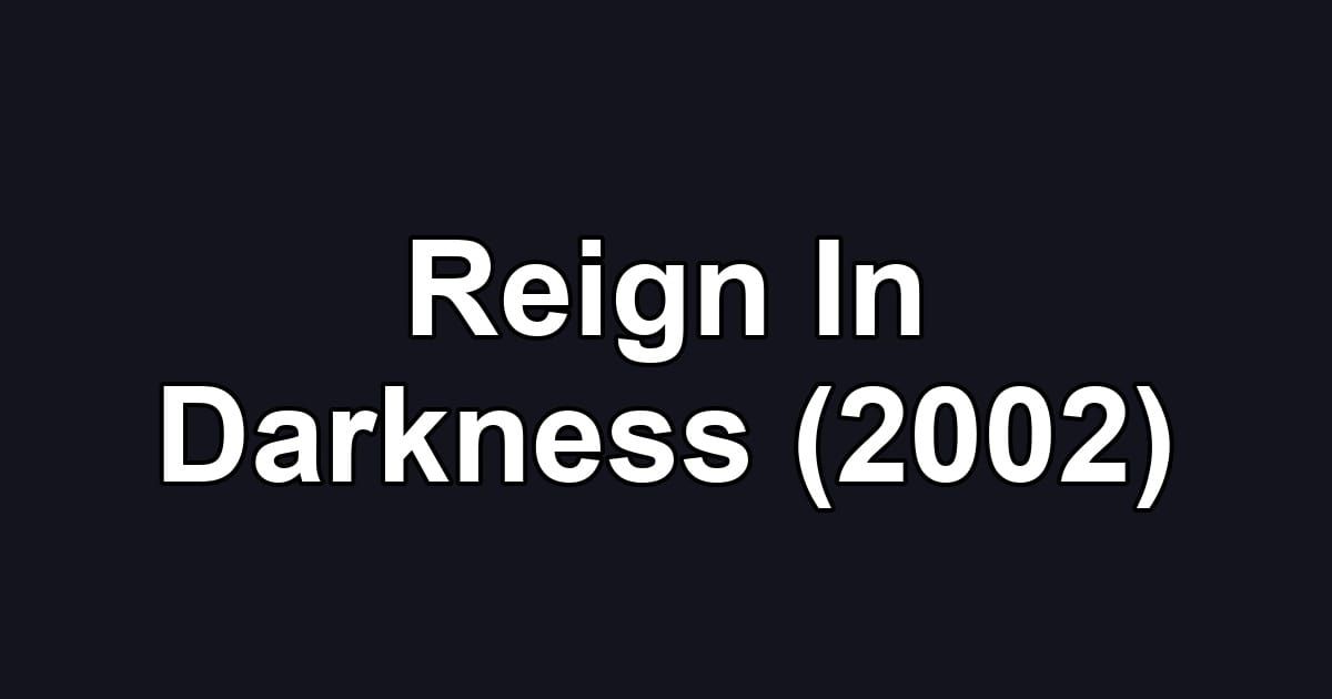 Reign In Darkness (2002)