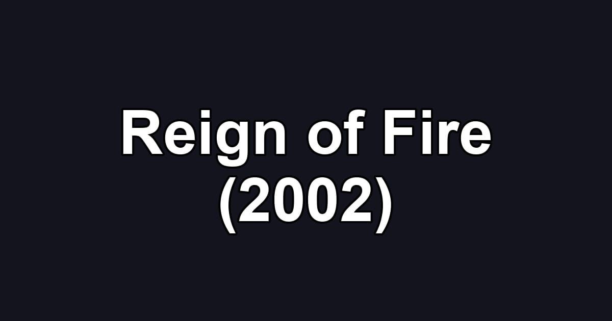 Reign of Fire (2002)
