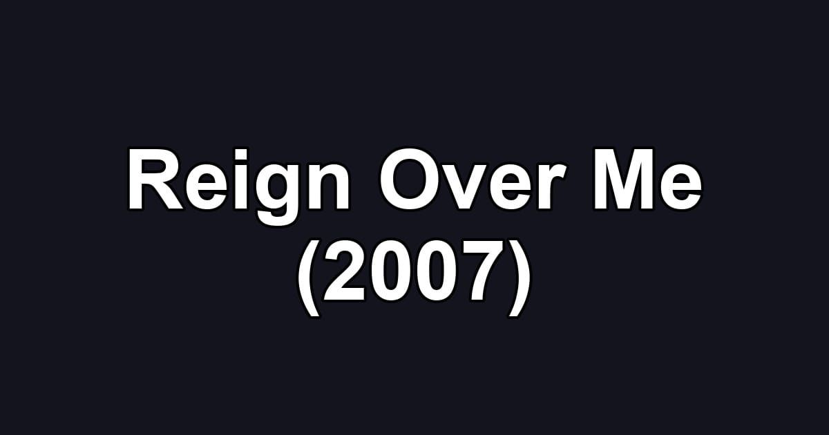 Reign Over Me (2007)
