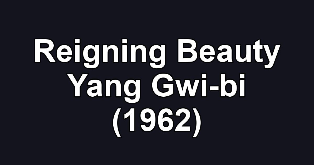 Reigning Beauty Yang Gwi-bi (1962)