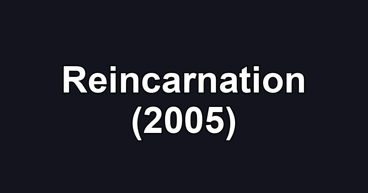 Reincarnation (2005)