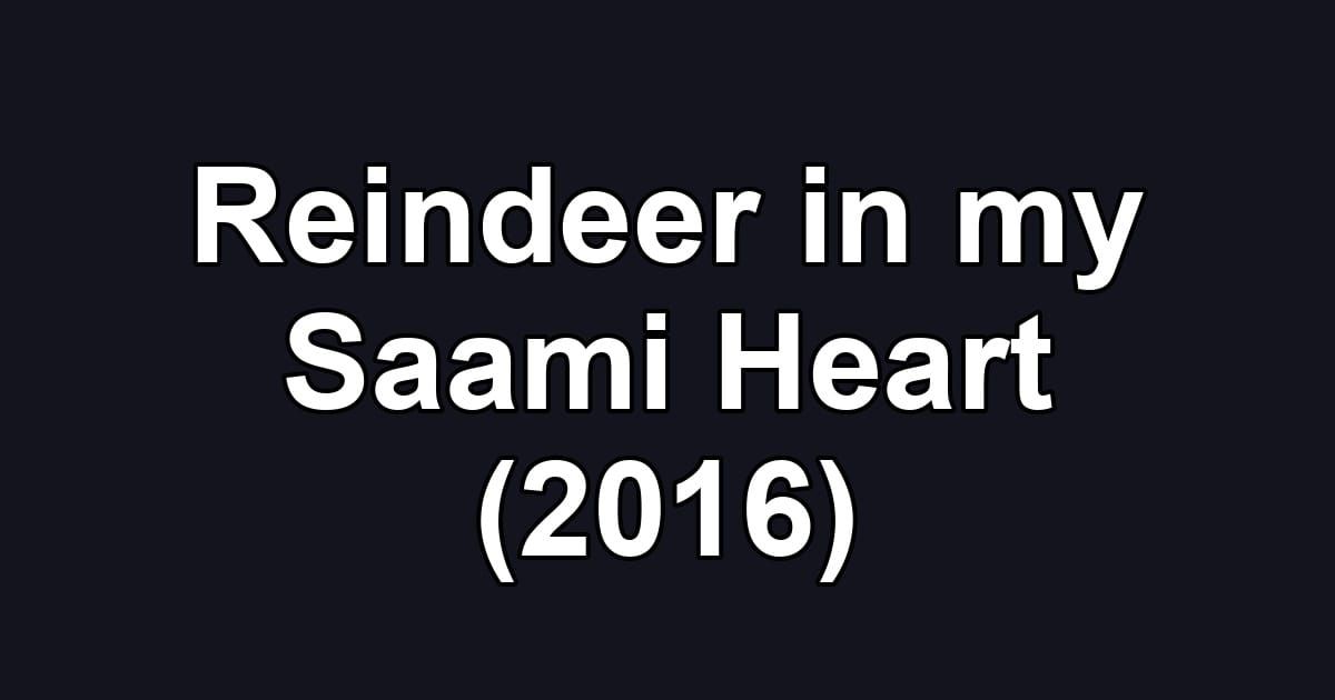 Reindeer in my Saami Heart (2016)