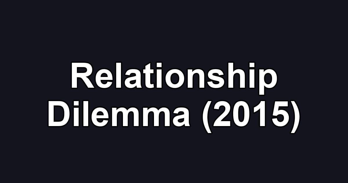 Relationship Dilemma (2015)