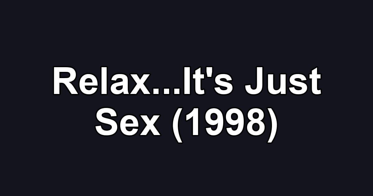 Relax...It's Just Sex (1998)