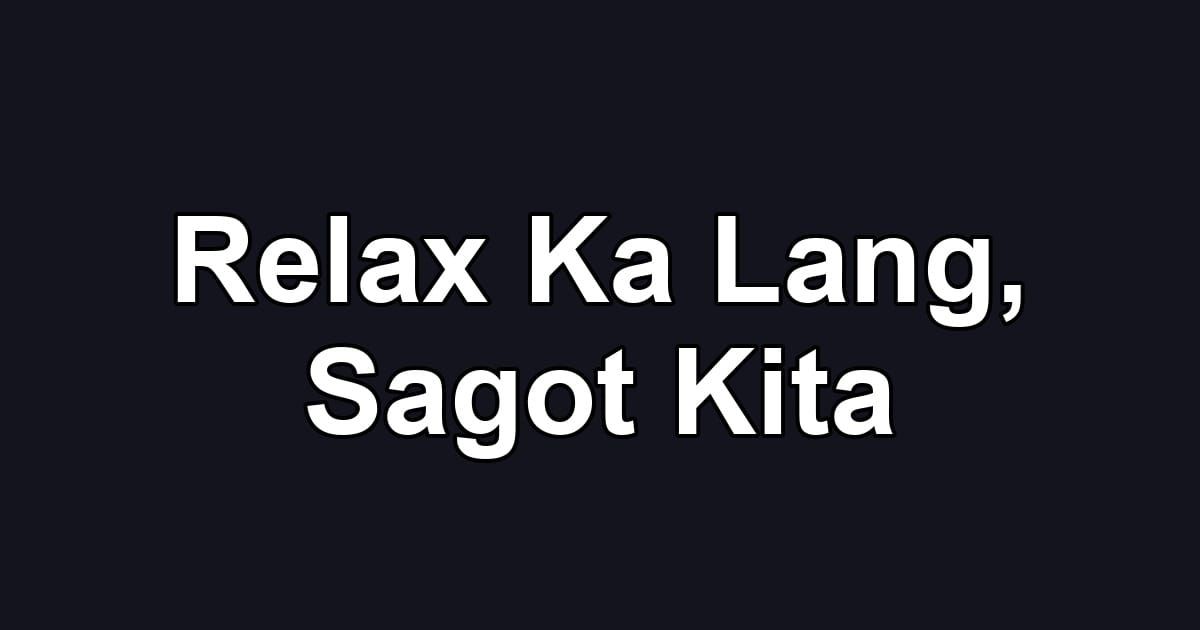 Relax Ka Lang, Sagot Kita