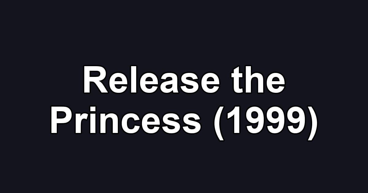 Release the Princess (1999)