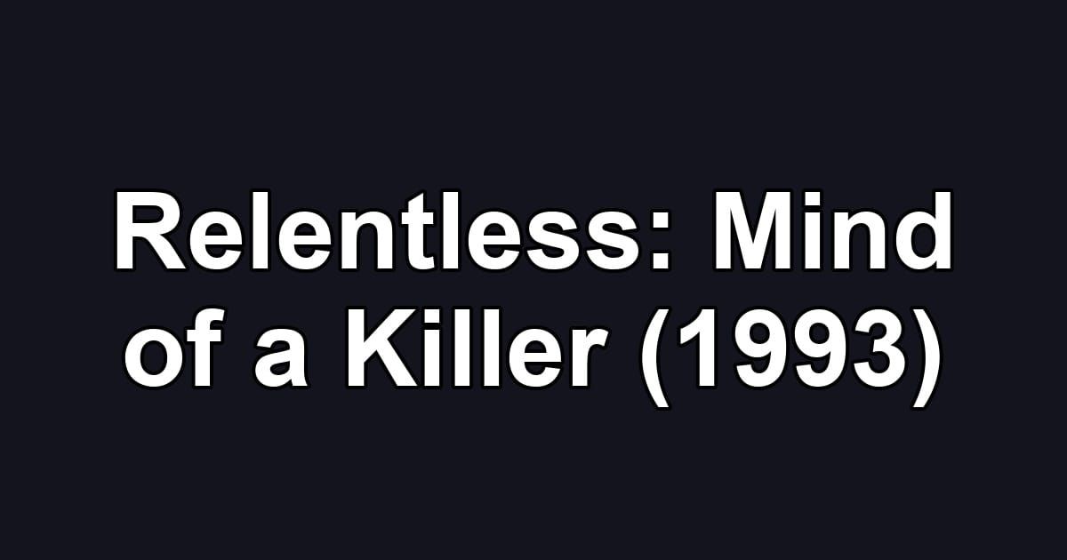Relentless: Mind of a Killer (1993)