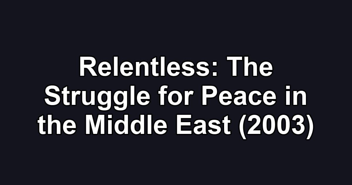 Relentless: The Struggle for Peace in the Middle East (2003)