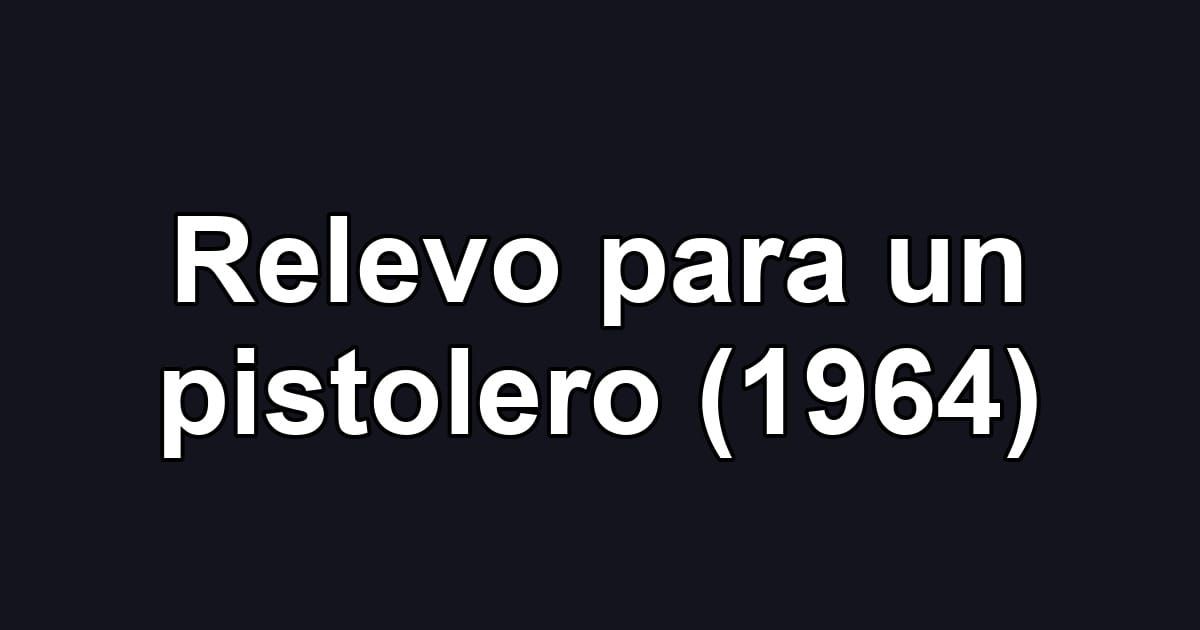 Relevo para un pistolero (1964)