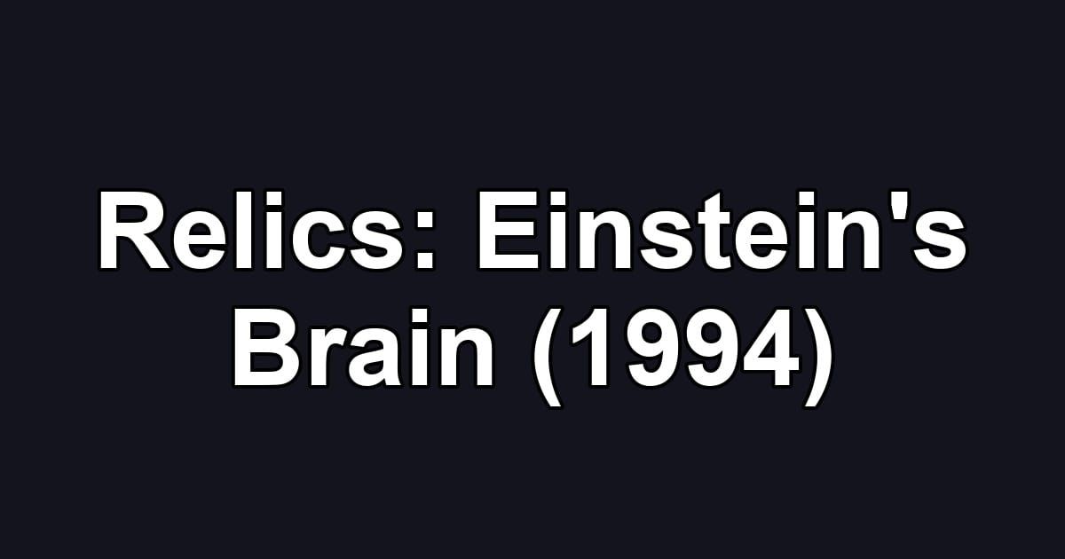 Relics: Einstein's Brain (1994)