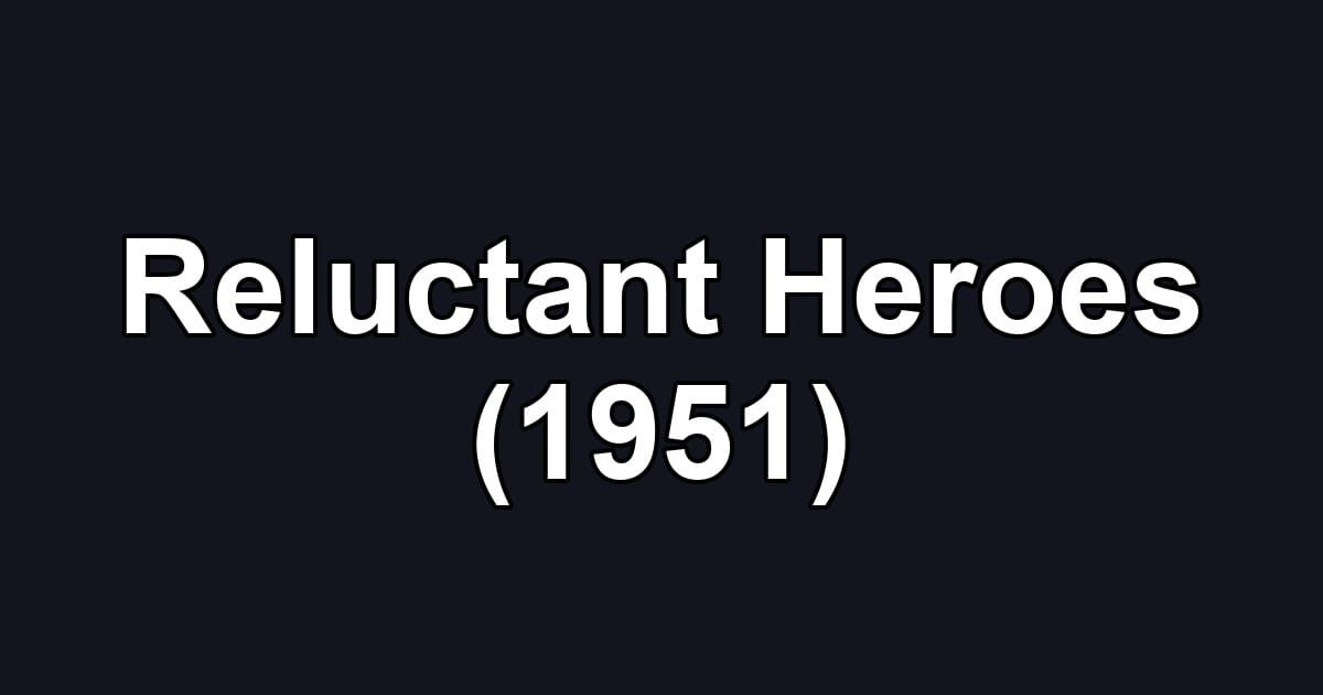 Reluctant Heroes (1951)