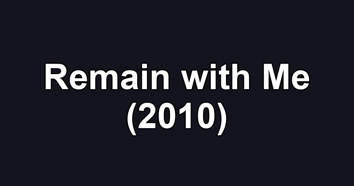 Remain with Me (2010)