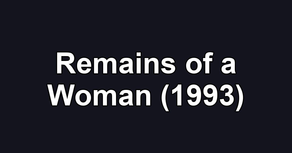 Remains of a Woman (1993)