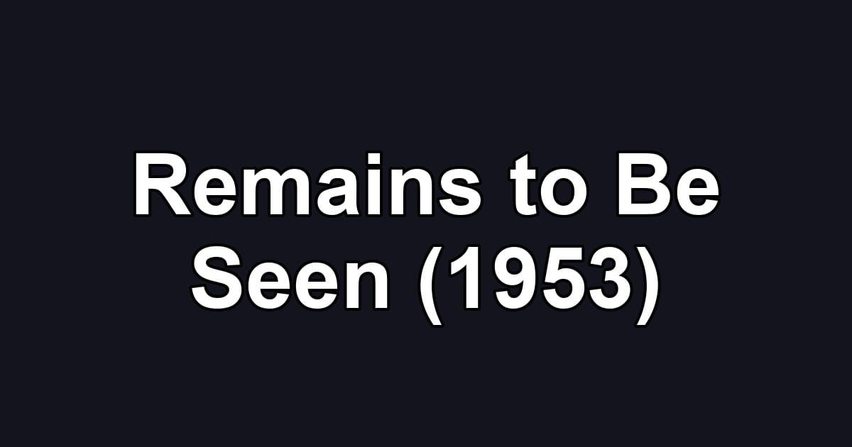 Remains to Be Seen (1953)