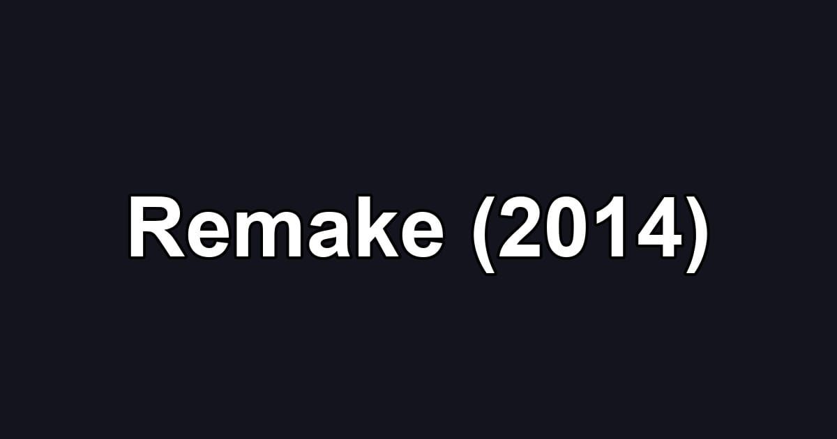 Remake (2014)