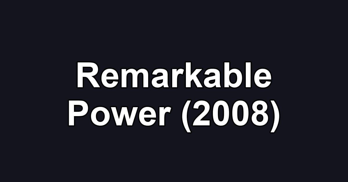 Remarkable Power (2008)