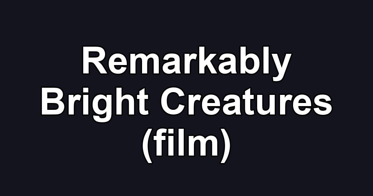 Remarkably Bright Creatures (film)