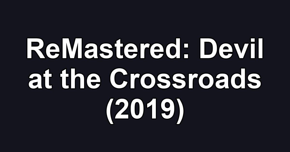 ReMastered: Devil at the Crossroads (2019)