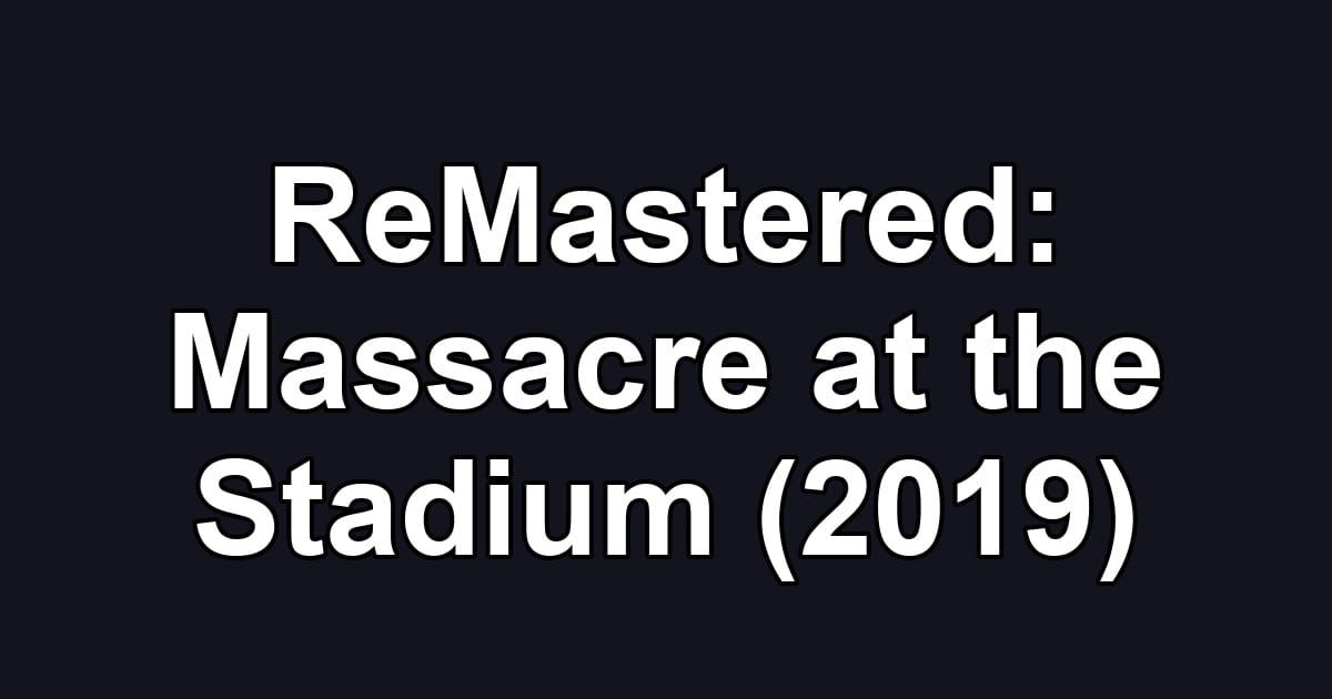 ReMastered: Massacre at the Stadium (2019)
