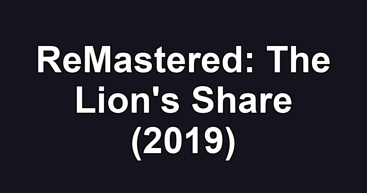 ReMastered: The Lion's Share (2019)