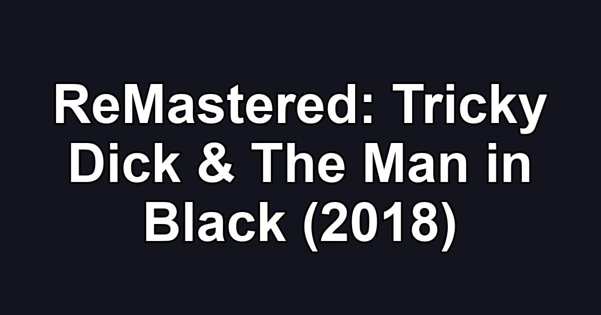 ReMastered: Tricky Dick & The Man in Black (2018)