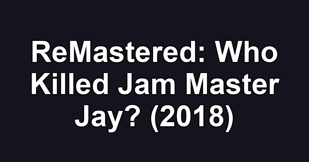ReMastered: Who Killed Jam Master Jay? (2018)