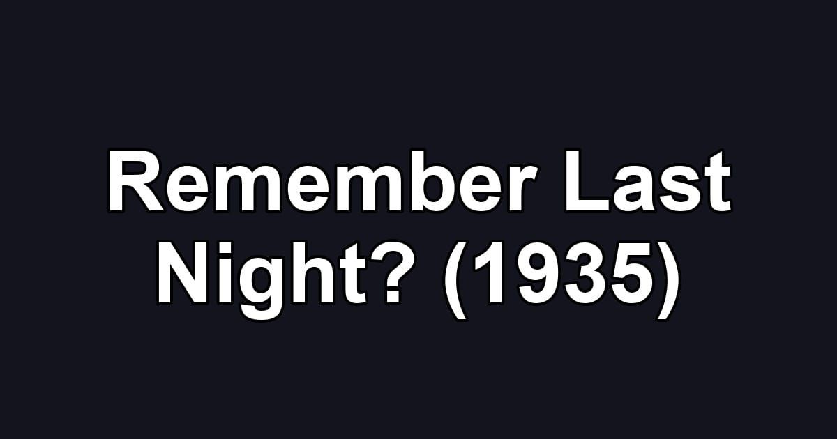Remember Last Night? (1935)