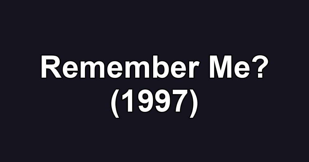 Remember Me? (1997)