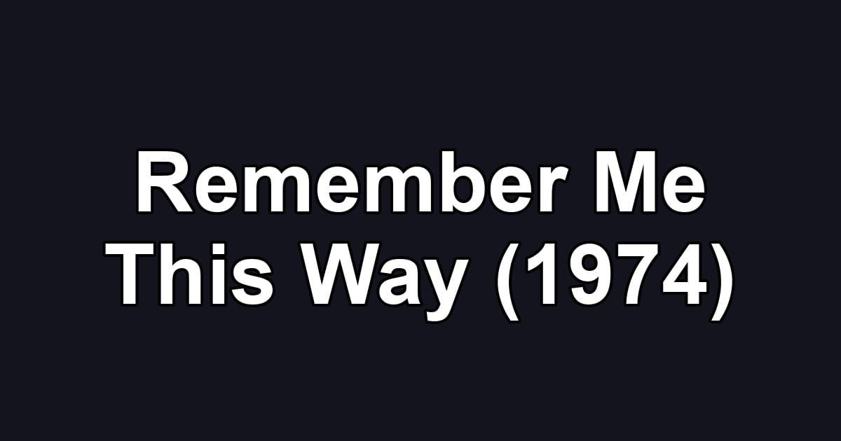 Remember Me This Way (1974)