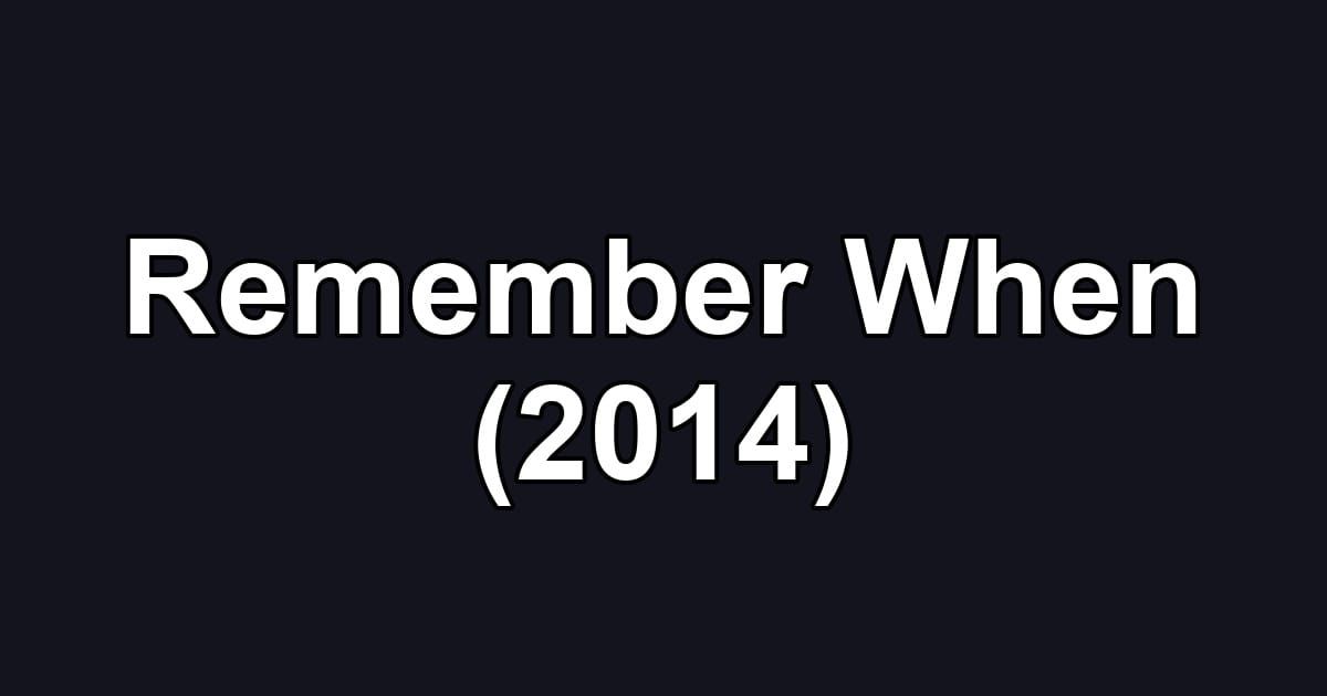 Remember When (2014)