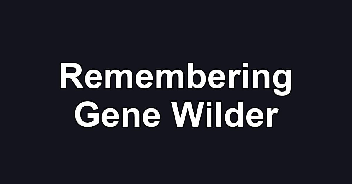 Remembering Gene Wilder