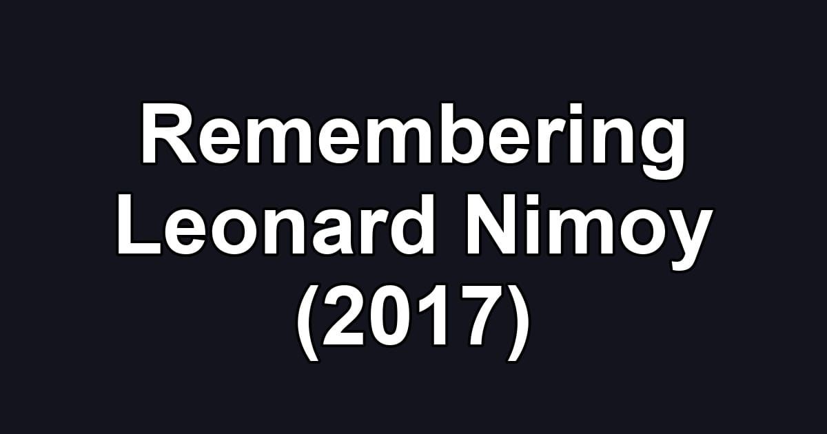 Remembering Leonard Nimoy (2017)