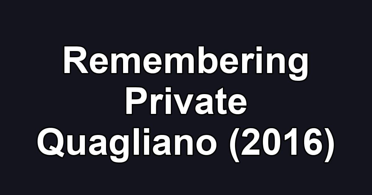 Remembering Private Quagliano (2016)