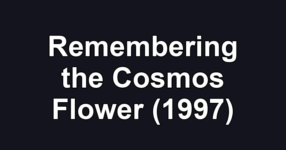 Remembering the Cosmos Flower (1997)