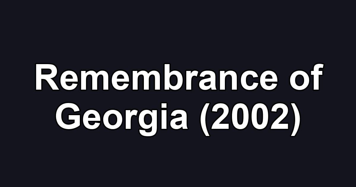 Remembrance of Georgia (2002)