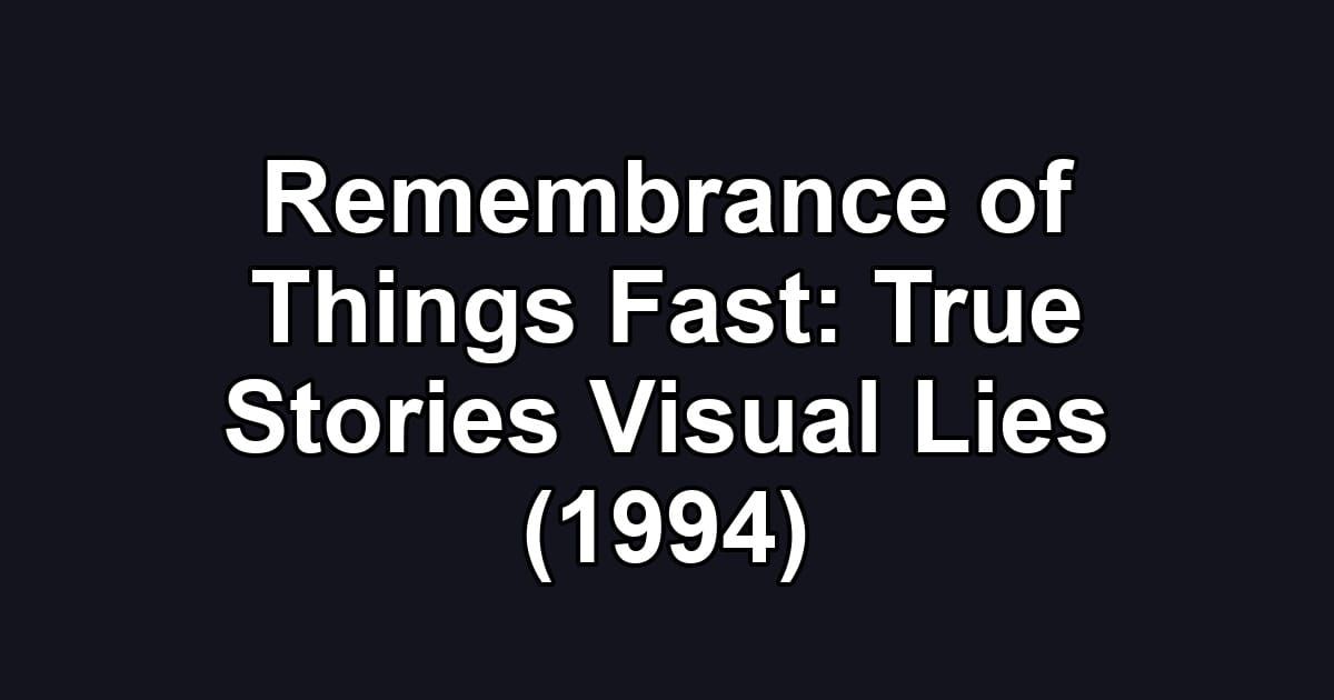 Remembrance of Things Fast: True Stories Visual Lies (1994)