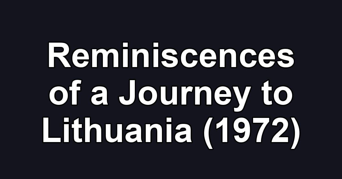 Reminiscences of a Journey to Lithuania (1972)